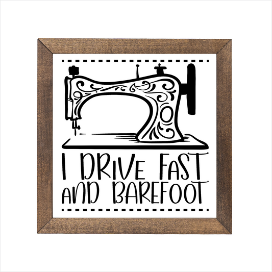 I drive fast and barefoot sign, uv printed, wood frame