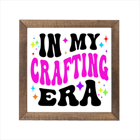 In my crafting era sign, uv printed, wood frame