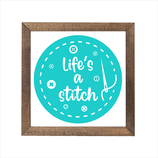 Life's a stitch sign, uv printed, wood frame