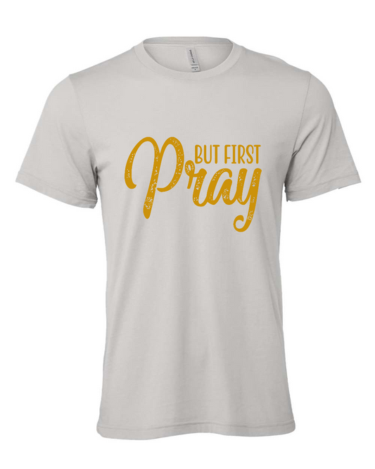 But First Pray T-Shirt