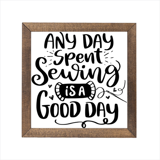 Any day spent sewing is a good day sign, uv printed, wood frame