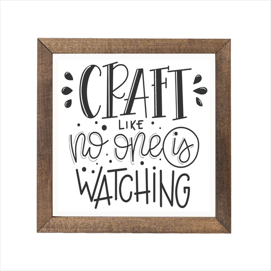 Craft like no one is watching sign, uv printed, wood frame