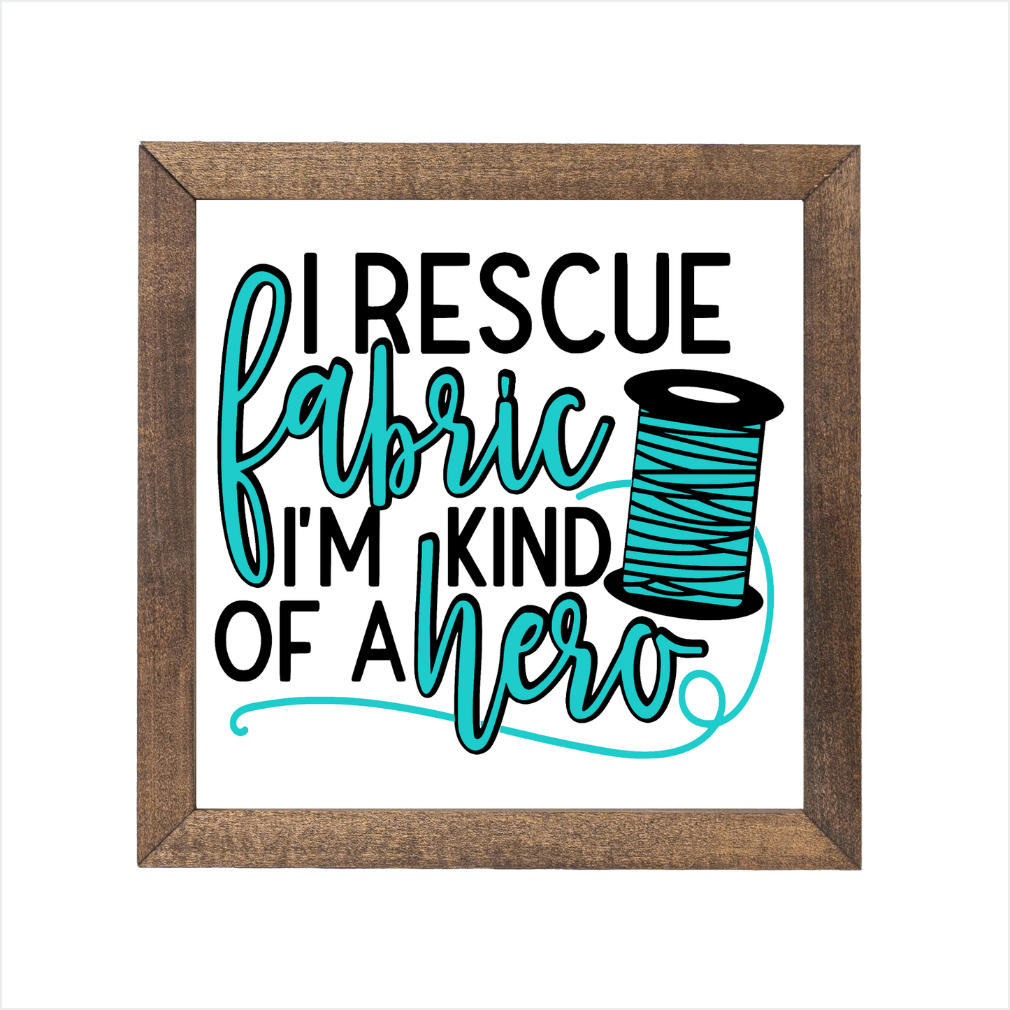 I rescue fabric I'm kind of a hero sign, uv printed, wood frame