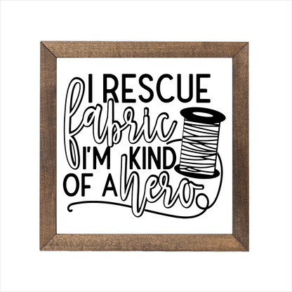 I rescue fabric I'm kind of a hero sign, uv printed, wood frame