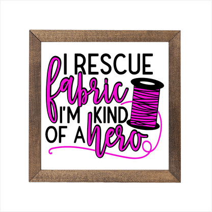 I rescue fabric I'm kind of a hero sign, uv printed, wood frame