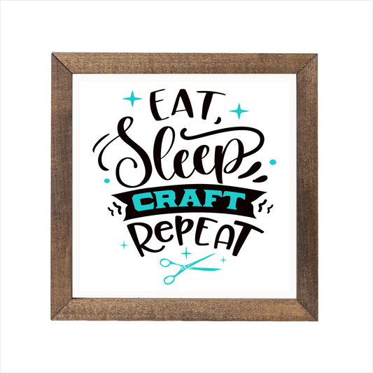 Eat, sleep, craft repeat sign, uv printed, wood frame