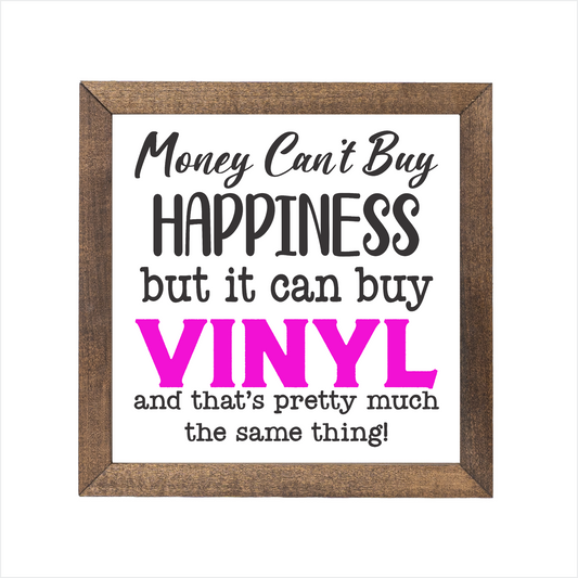 Money can't buy happiness but it can buy vinyl sign, uv printed, wood frame