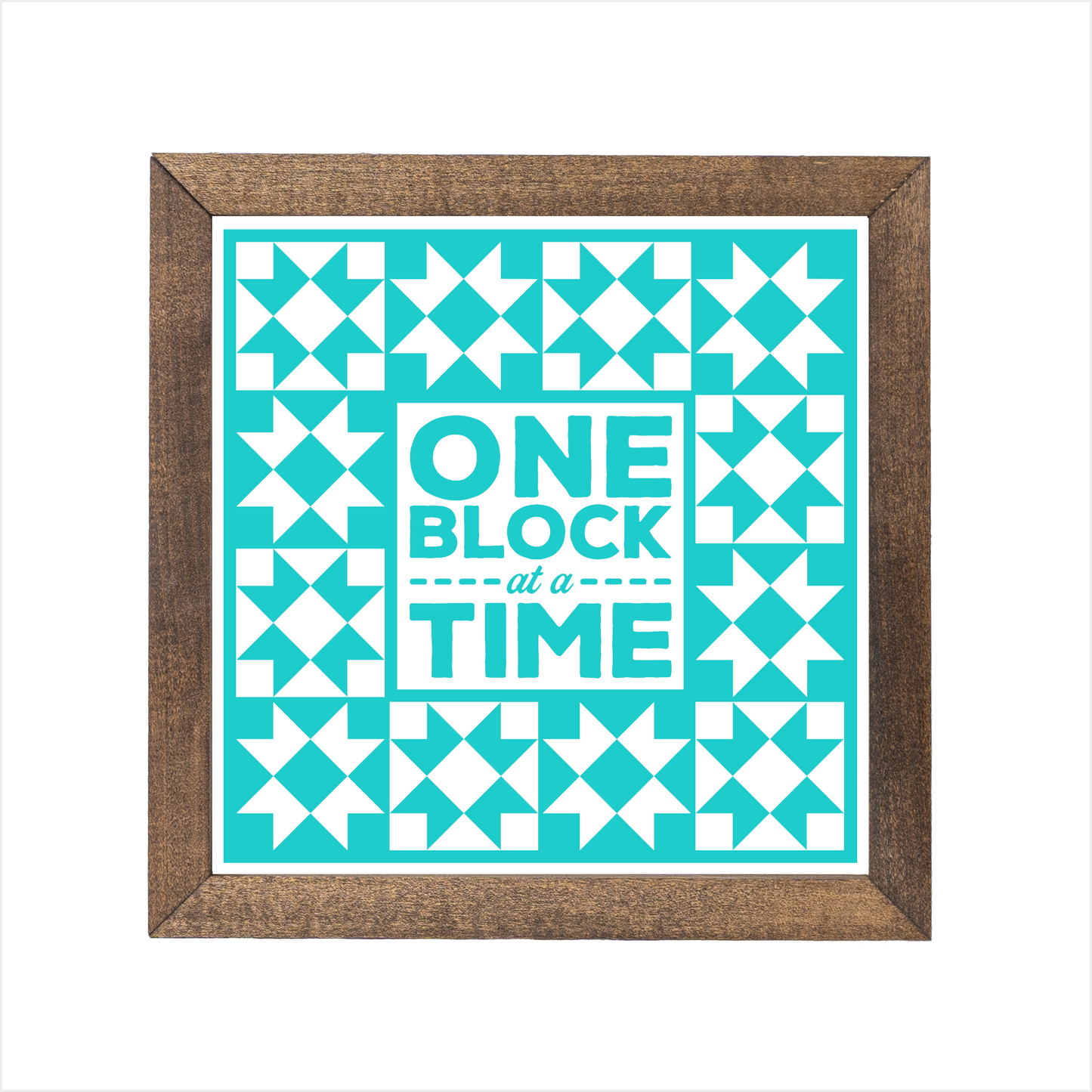 One block at a time sign, uv printed, wood frame