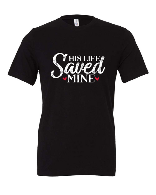 His Life Saved Mine T-Shirt (white print)