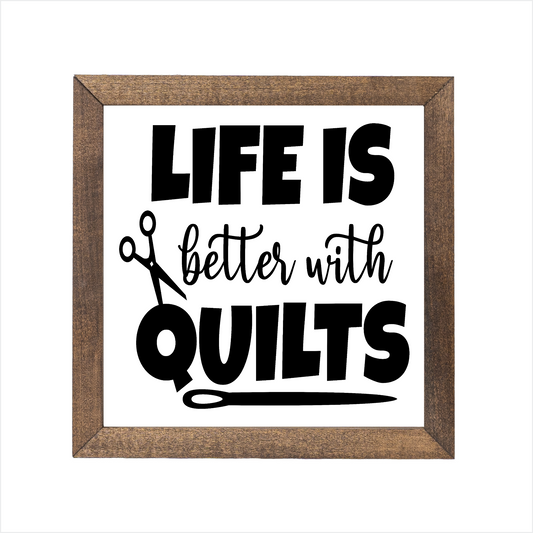 Life is better with quilts sign, uv printed, wood frame