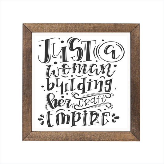 Just a woman building her craft empire sign, uv printed, wood frame