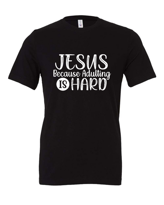 Jesus because adulting is hard T-Shirt (white print)