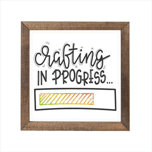 crafting in progress sign, uv printed, wood frame