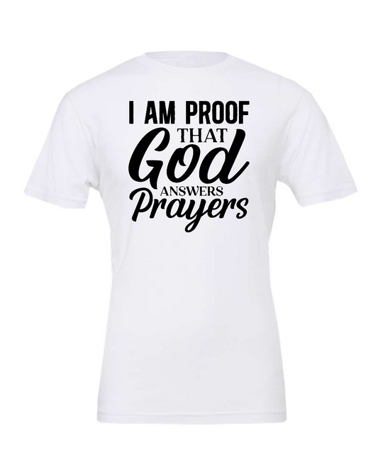 I am Proof that God answers Prayers T-Shirt (black print)