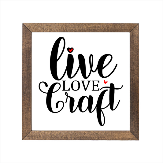 live love craft sign, uv printed, wood frame