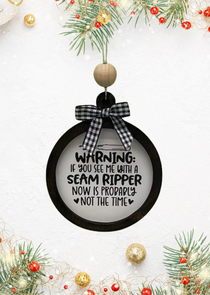 Warning: if you see me with a seam ripper, now is probably not the time ornament | Sewing Ornament | gift | craft room decor