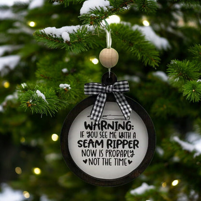 Warning: if you see me with a seam ripper, now is probably not the time ornament | Sewing Ornament | gift | craft room decor