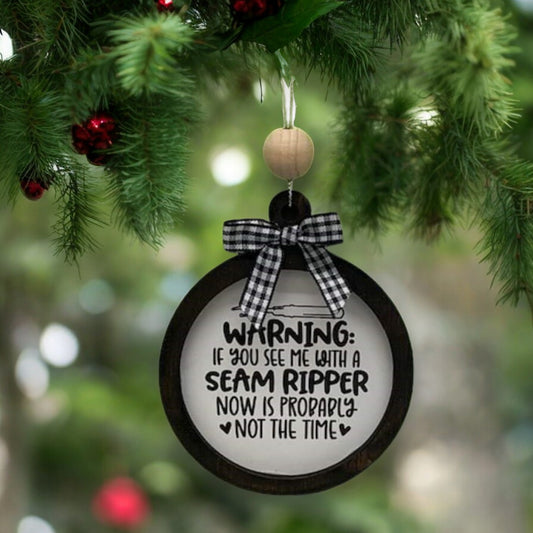 Warning: if you see me with a seam ripper, now is probably not the time ornament | Sewing Ornament | gift | craft room decor