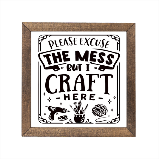 Please excuse the mess but I craft here sign, uv printed, wood frame