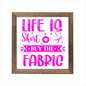 Life is short buy the fabric sign, uv printed, wood frame