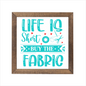 Life is short buy the fabric sign, uv printed, wood frame