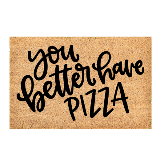 Custom Door Mat | You better have pizza doormat | Front Door Decor | Housewarming Gift | Welcome Doormat