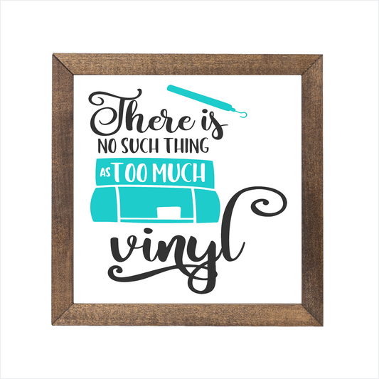 There is no such thing as too much vinyl sign, uv printed, wood frame