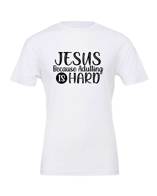 Jesus because adulting is hard T-Shirt (black print)